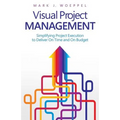 Visual Project Management: Simplifying Project Execution to Deliver On Time and On Budget