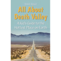 All About Death Valley: A Kid's Guide to the Hottest Place on Earth