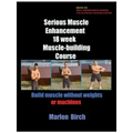Serious Muscle Enhancement 18 Week Muscle-Building Course