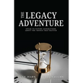 The Legacy Adventure: Speak to Future Generations about the Things That Matter