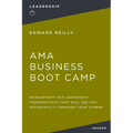 AMA Business Boot Camp: Management and Leadership Fundamentals That Will See You Successfully Through Your Career