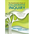 The Transformative Power of Collaborative Inquiry: Realizing Change in Schools and Classrooms