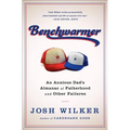 Benchwarmer: A Sports-Obsessed Memoir of Fatherhood