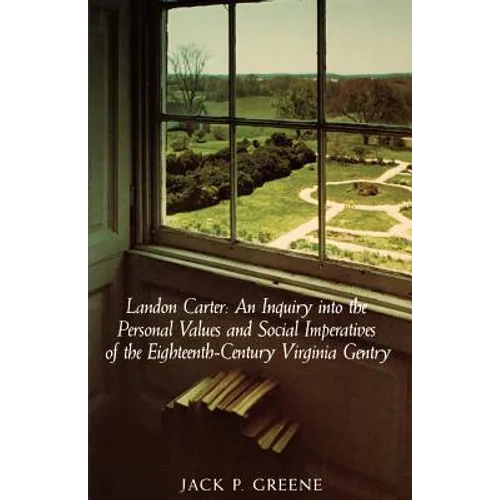 Landon Carter: An Inquiry Into the Personal Values and Social Imperatives of the Eighteenth-Century Virginia