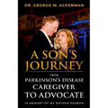 A Son's Journey from Parkinson's Disease Caregiver to Advocate.