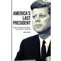 America's Last President: What the World Lost When It Lost John F. Kennedy