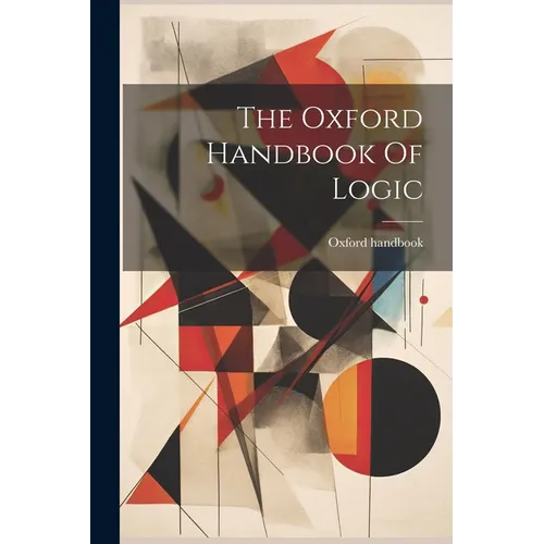 The Oxford Handbook Of Logic