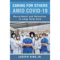 Caring for Others Amid Covid-19: Recruitment and Retention in Long Term Care