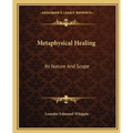 Metaphysical Healing: Its Nature And Scope