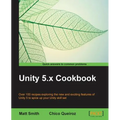 Unity 5.x Cookbook: More than 100 solutions to build amazing 2D and 3D games with Unity