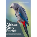 African Grey Parrot: A Complete Guide to Understanding and Caring for the African Grey Parrot