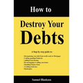 How to Destroy Your Debts