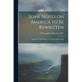 Some Notes on America to be Rewritten: Suggested, With Respect, to Charles Dickens, Esq