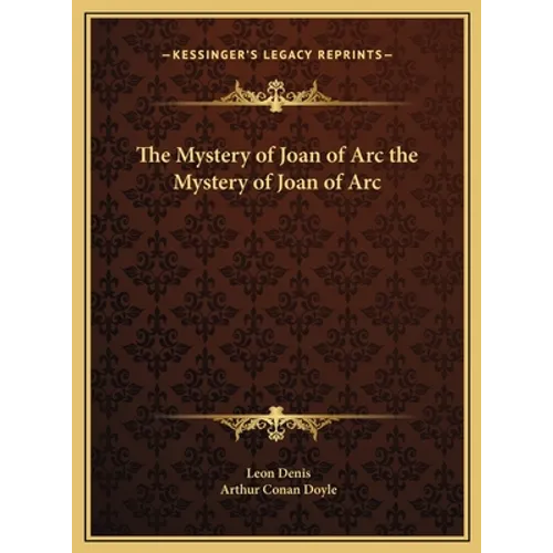 The Mystery of Joan of Arc the Mystery of Joan of Arc