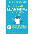Accelerated Learning Unlocked: 40+ Expert Techniques for Rapid Skill Acquisition and Memory Improvement. The Step-by-Step Guide for Beginners to Quick