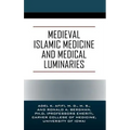 Medieval Islamic Medicine and Medical Luminaries