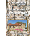 Jacksonville In Sesquicentennial Retrospection 1872-2022