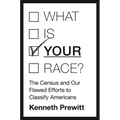 What Is "your" Race?: The Census and Our Flawed Efforts to Classify Americans