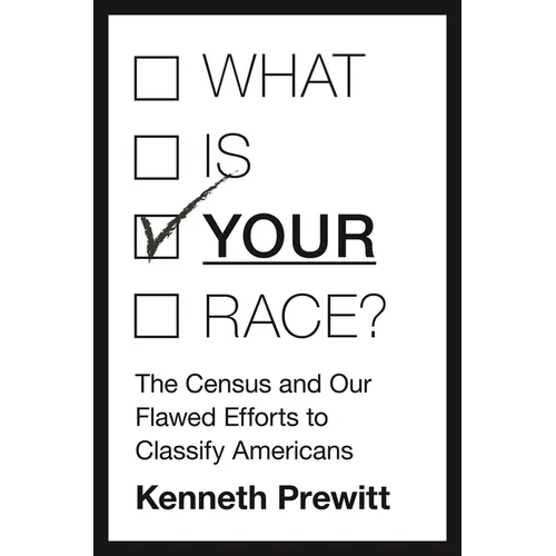 What Is "your" Race?: The Census and Our Flawed Efforts to Classify Americans