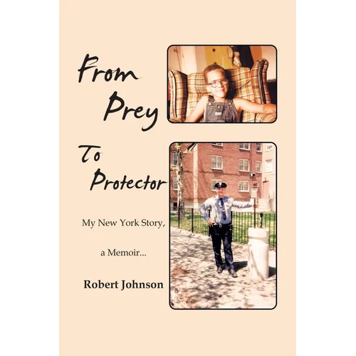 From Prey To Protector: My New York Story, a Memoir...