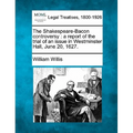 The Shakespeare-Bacon Controversy: A Report of the Trial of an Issue in Westminster Hall, June 20, 1627.