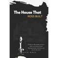 The House That Ross Built: A Step by Step Guide on How I Built a Successful House Flipping Business and How You Can Do the Same