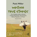 Writing True Stories: The Complete Guide to Memoir, Creative Non-Fiction, Personal Essay, Diaries, Biography, and Travel