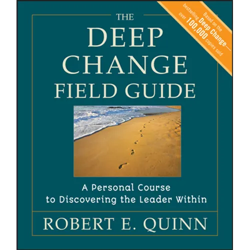 The Deep Change Field Guide: A Personal Course to Discovering the Leader Within