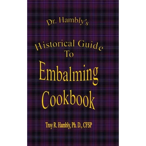 Dr. Hambly's Historical Guide To Embalming Cookbook