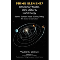 Prime Elements of Ordinary Matter, Dark Matter & Dark Energy - Beyond Standard Model & String Theory