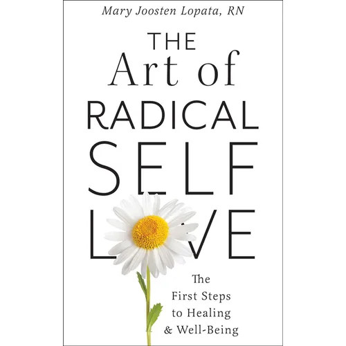 The Art of Radical Self-Love: The First Steps to Healing & Wellbeing