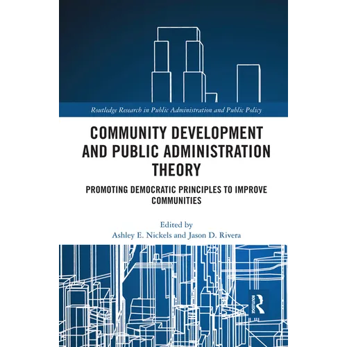 Community Development and Public Administration Theory: Promoting Democratic Principles to Improve Communities