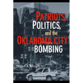 Patriots, Politics, and the Oklahoma City Bombing