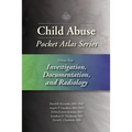 Child Abuse Pocket Atlas Series, Volume 4: Investigation, Documentation, and Radiology