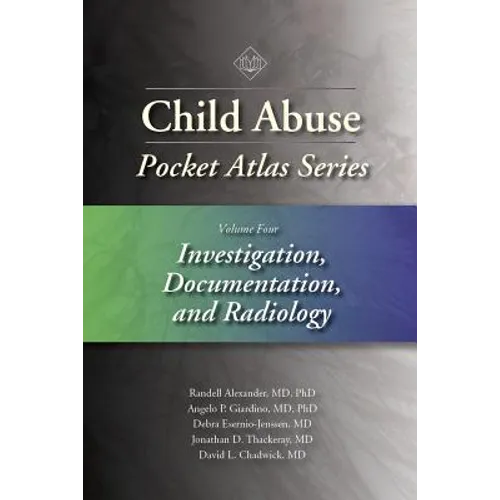 Child Abuse Pocket Atlas Series, Volume 4: Investigation, Documentation, and Radiology