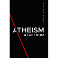 Atheism & Freedom: An introduction to free thought