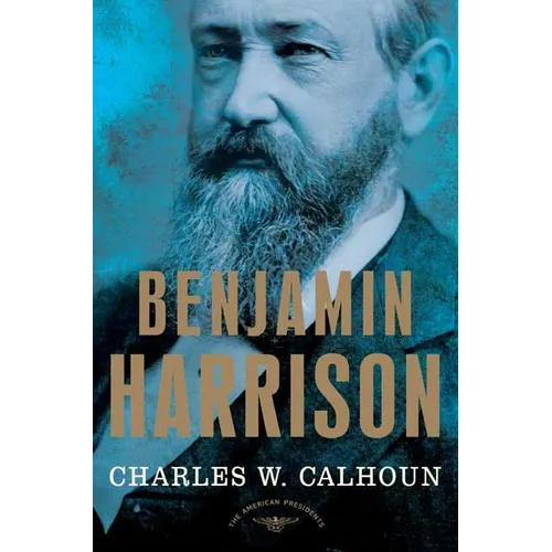Benjamin Harrison: The American Presidents Series: The 23rd President, 1889-1893