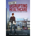 Before Disrupting Healthcare: What Innovators Need To Know