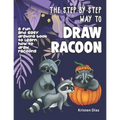 The Step-by-Step Way to Draw Racoon: A Fun and Easy Drawing Book to Learn How to Draw Racoons