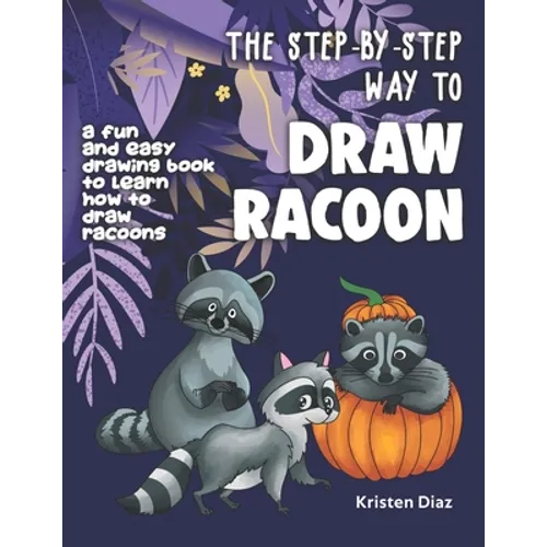 The Step-by-Step Way to Draw Racoon: A Fun and Easy Drawing Book to Learn How to Draw Racoons