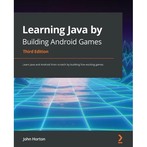 Learning Java by Building Android Games - Third Edition: Learn Java and Android from scratch by building five exciting games