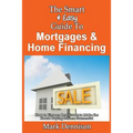 The Smart & Easy Guide To Mortgages & Home Financing: How to Finance Real Estate to Make the House Buying Process Successful