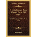 A Little Earnest Book Upon A Great Old Subject: With The Story Of The Poet-Lover.