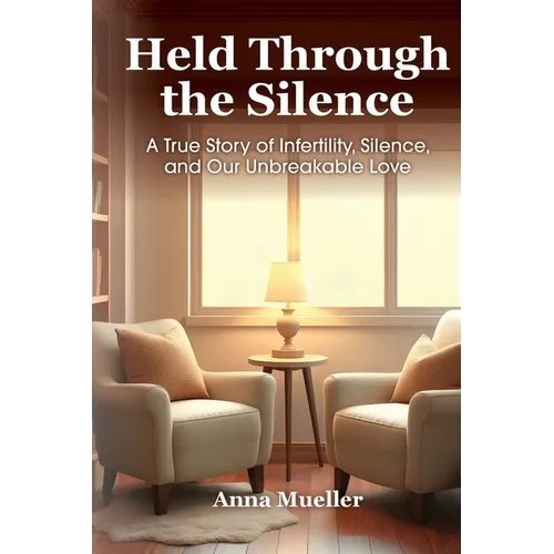 Held Through the Silence: A True Story of Infertility, Silence, and Our Unbreakable Love