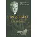 Law is Justice: Notable Opinions of Mr. Justice Cardozo