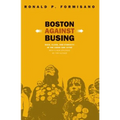 Boston Against Busing: Race, Class, and Ethnicity in the 1960s and 1970s