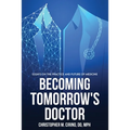 Becoming Tomorrow's Doctor: Essays on the Practice and Future of Medicine