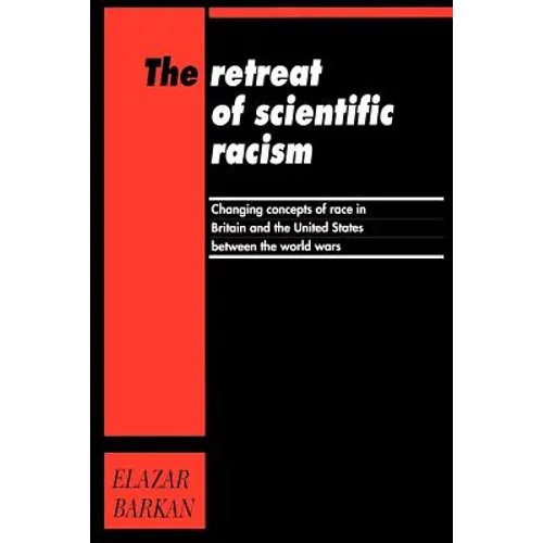 Retreat of Scientific Racism: Changing Concepts of Race in Britain and the United States Between the World Wars