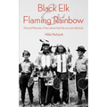 Black Elk and Flaming Rainbow: Personal Memories of the Lakota Holy Man and John Neihardt