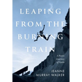 Leaping from the Burning Train: A Poet's Journey of Faith